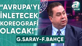 Serhan Türk: "Galatasaray - Fenerbahçe Derbisinde Bütün Avrupa'yı İnletecek Bir Koreografi Olacak"