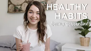 HEALTHY HABITS | 5 Daily Habits I’m Practicing During Quarantine