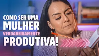 PRODUTIVIDADE: Como ser uma mulher mais Produtiva no seu DIA A DIA!