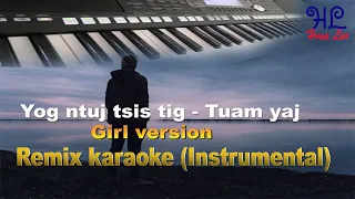 yog ntuj tsis tig - Tuam yaj (Girl version remix karaoke)