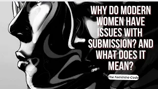 Why Do Modern Women Have Issues With Submission? WHAT SUBMISSION REALLY MEANS