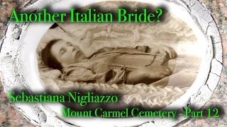 Another ITALIAN BRIDE? It is Sebastiana Nigliazzo at Mount Carmel Cemetery - Part 12