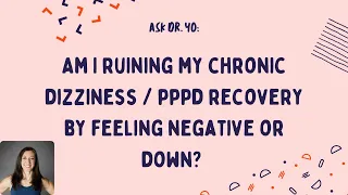 Ask Dr. Yo: Am I ruining my recovery from chronic dizziness when I feel negative or down?