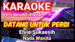 DATANG UNTUK PERGI - Elvie Sukaesih | Karaoke nada wanita | Lirik