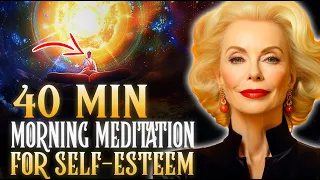 40 MIN Morning Meditation for Self-Esteem And Confidence | Louise Hay - LISTEN FOR 21 DAYS