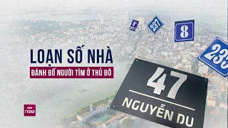 Người dân thủ đô "toát mồ hôi hột" khi lạc chân vào "mê cung" số nhà trên nhiều tuyến phố | VTC Now