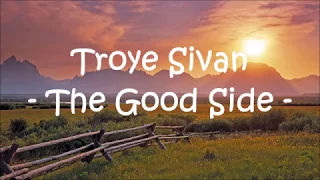 Troye Sivan  - The Good Side Lyrics (First Row)