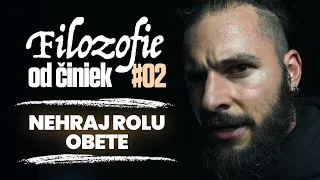 Nehraj rolu obete | Filozofie od činiek #02