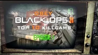 Obey: Top 10 "Black Ops 2 Killcams" - Episode 1