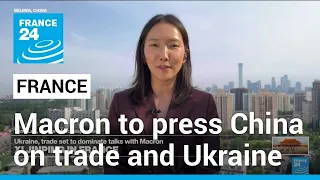 Macron set to press China's Xi on trade, Ukraine during Paris visit • FRANCE 24 English