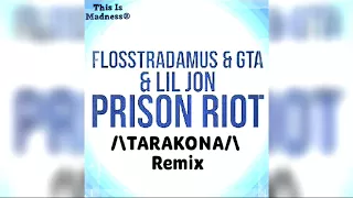 Flosstradamus & GTA & Lil Jon - Prison Riot (Tarakona Remix)