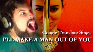 Google Translate Sings: "I'll Make A Man Out of You" from Mulan (ft. Caleb Hyles)