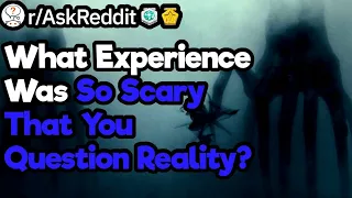 Scariness Level = Questioning Reality