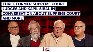 Three former Supreme Court judges and Kapil Sibal in conversation about Supreme Court and more