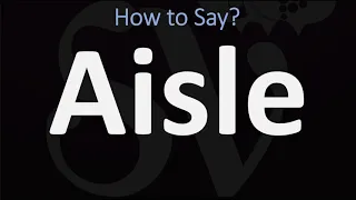 How to Pronounce Aisle? (CORRECTLY)