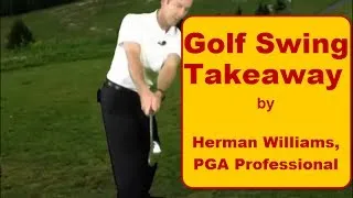 Golf Swing Takeaway - One Piece Takeaway and On Plane Backswing by Herman Williams, PGA