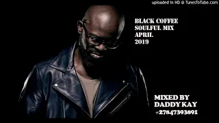 BLACK COFFEE // SOULFUL MIX // APRIL 2019 //BY DADDY KAY