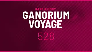 Ganorium Voyage 528 (2021) ⋆ Dave Chimny ⋆ Trance ⋆ DJ Mix ⋆ Podcast ⋆ Radio Show