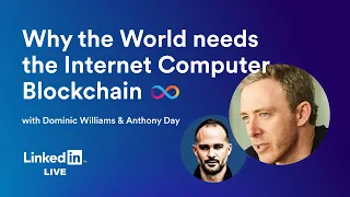 Why The World Needs an Internet Computer – LinkedIn Live w/ Dominic Williams & Anthony Day