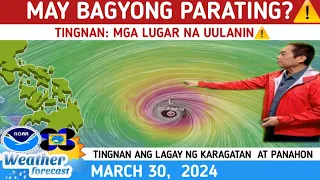 MAY  BAGYONG PARATING?:  TINGNAN DITO⚠️WEATHER UPDATE TODAY MARCH 30,  2024