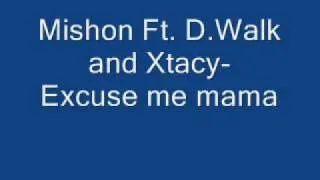 Mishon ft. D.Walk and Xtacy-Excuse me mama