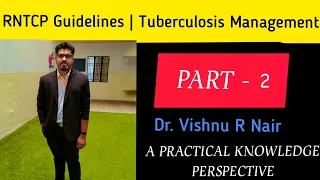 RNTCP GUIDELINES | FOR TUBERCULOSIS MANAGEMENT | PART - 2 | A CLINICAL KNOWLEDGE PERSPECTIVE