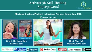 Activate 5D Self-Healing Superpowers w/Dr. Karen Kan: Merkaba Chakras Podcast #18
