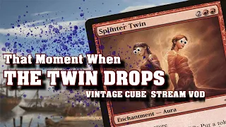 SPLINTER TWINNING AT THE END OF THE WORLD - MTG Vintage Cube Stream VOD - Drafting and Gameplay