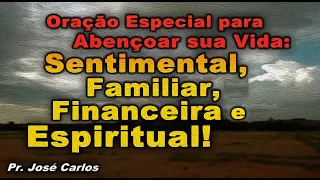 ORAÇÃO ESPECIAL PARA ABENÇOAR A SUA VIDA SENTIMENTAL FAMILIAR FINANCEIRA E ESPIRITUAL