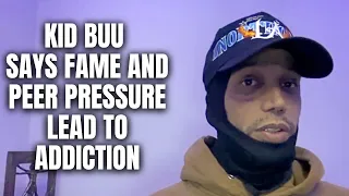 Kid Buu Says Fame and Peer Pressure Lead To Addiction [Part 7]
