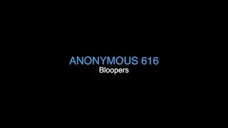 ANONYMOUS 616 - Bloopers