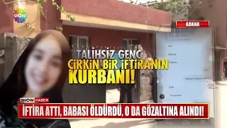 İftira attı, babası öldürdü, o da gözaltına alındı!