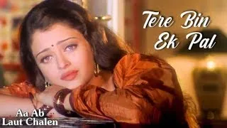 Tere Bin Ek Pal | Aa Ab Laut Chalen | Aishwarya Rai Bachchan & Akshaye Khanna | Jaspinder N & Udit N