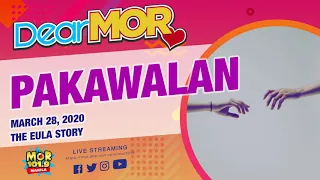 Dear MOR: "Pakawalan" The Eula Story 03-28-2020