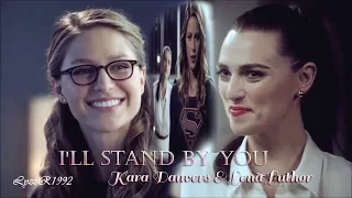 Kara & Lena || I'll stand by you || Supercorp || Supergirl