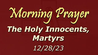 Morning Prayer - The Holy Innocents - 12/28/2023