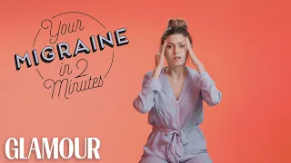 This is Your Migraine in 2 Minutes | Glamour