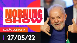 DATAFOLHA: LULA ABRE VANTAGEM - MORNING SHOW - 27/05/22