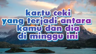 kartu ceki🍒 antara kamu dan dia di minggu ini