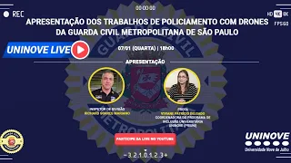 LIVE UNINOVE - APRESENTAÇÃO DOS TRABALHOS DE POLICIAMENTO COM DRONES DA GUARDA CIVIL METROPOLITANA D