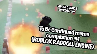 To Be Continued meme compilation #1 (ROBLOX ragdoll engine)