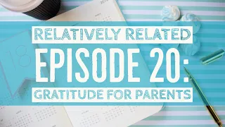 Ep. 20 - Being Thankful for your parents!