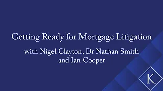 Getting Ready for Mortgage Litigation with Nigel Clayton, Dr Nathan Smith and Ian Cooper