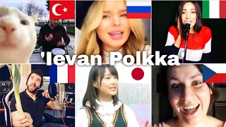 Who sang it better: Ievan Polkka ( Turkey, Russia, France, Italy, Japan) loituma