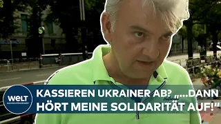 PUTINS KRIEG: Kassieren Ukrainer ab? „...dann hört meine Solidarität auf!“ I IHRE STIMME