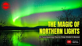 The Magic of Northern Lights: 8 Fascinating Facts You Didn't Know