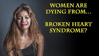Women are literally dying from broken hearts later in life.