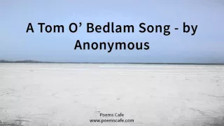 A Tom O' Bedlam Song   by Anonymous