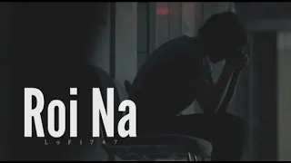Roi Na Jo Yaad Meri Aaye Ve - Slowed Reverb | Lofi Song | Lofi_747
