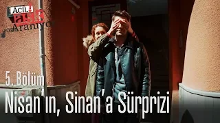 Nisan'ın, Sinan'a sürprizi - Acil Aşk Aranıyor 5. Bölüm
